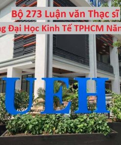 Bộ 273 Luận văn Thạc sĩ trường Đại Học Kinh Tế Thành Phố Hồ Chí Minh Năm 2020