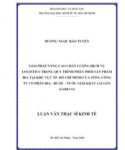 Giải Pháp Nâng Cao Chất Lượng Dịch Vụ Logistics Trong Quy Trình Phân Phối Sản Phẩm Bia Tại Khu Vực Tp. Hồ Chí Minh Của Tổng Công Ty Cổ Phần Bia - Rượu - Nước Giải Khát Sài Gòn (Sabeco)