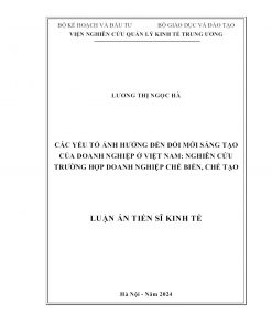 Các Yếu Tố Ảnh Hưởng Đến Đổi Mới Sáng Tạo Của Doanh Nghiệp Ở Việt Nam: Nghiên Cứu Trường Hợp Doanh Nghiệp Chế Biến, Chế Tạo