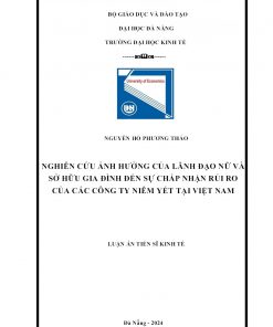 Nghiên Cứu Ảnh Hưởng Của Lãnh Đạo Nữ Và Sở Hữu Gia Đình Đến Sự Chấp Nhận Rủi Ro Của Các Công Ty Niêm Yết Tại Việt Nam