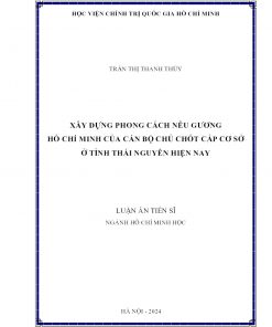 Xây dựng Phong Cách Nêu Gương Hồ Chí Minh Của Cán Bộ Chủ Chốt Cấp Cơ Sở Ở Tỉnh Thái Nguyên Hiện Nay