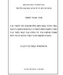 Các Nhân Tố Ảnh Hưởng Đến Khả Năng Trả Nợ Của Khách Hàng Cá Nhân Phân Khúc Cho Vay Tiền Mặt Tại Công Ty Tài Chính TNHH MTV Ngân Hàng Việt Nam Thịnh Vượng