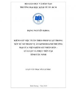 Kiểm Sát Việc Tuân Theo Pháp Luật Trong Xét Xử Sơ Thẩm Vụ Án Kinh Doanh Thương Mại Của Viện Kiểm Sát Nhân Dân – Lý Luận Và Thực Tiễn Tại Tỉnh Tây Ninh