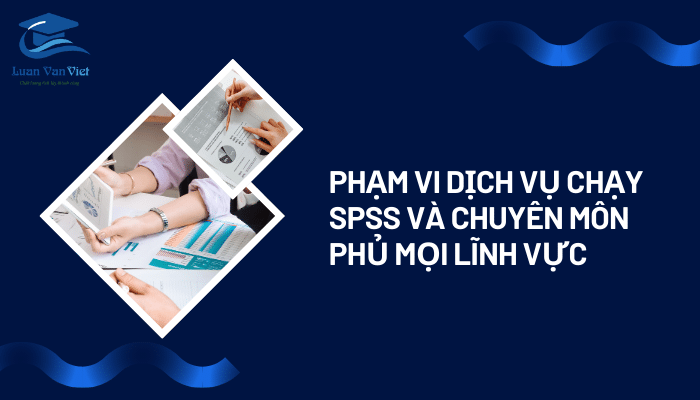 Phạm vi dịch vụ chạy SPSS và chuyên môn phủ mọi lĩnh vực