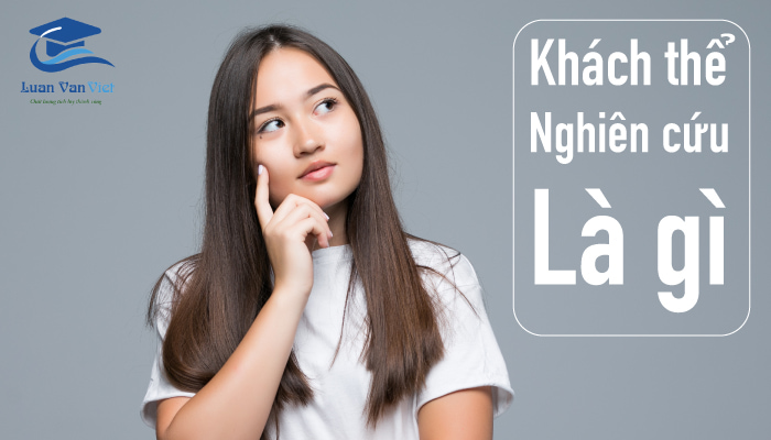 Khách thể nghiên cứu là gì