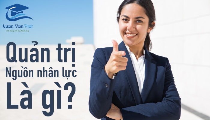 Khái niệm quản trị nguồn nhân lực