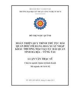 Hoàn Thiện Quy Trình Thủ Tục Hải Quan Đối Với Hàng Hoá Xuất Nhập Khẩu Thương Mại Tại Cục Hải Quan Tỉnh Bà Rịa – Vũng Tàu