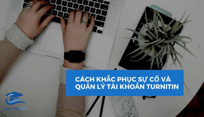 Cách khắc phục sự cố và quản lý tài khoản turnitin