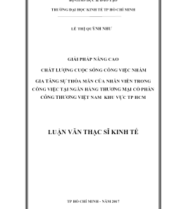 Giải Pháp Nâng Cao Chất Lượng Cuộc Sống Công Việc Nhằm Gia Tăng Sự Thỏa Mãn Của Nhân Viên Trong Công Việc Tại Ngân Hàng Thương Mại Cổ Phần Công Thương Việt Nam Khu Vực Tp Hcm