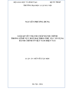 Giải Quyết Tranh Chấp Hành Chính Trong Lĩnh Vực Đất Đai Theo Thủ Tục Tố Tụng Hành Chính Ở Việt Nam Hiện Nay